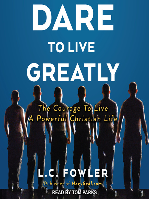 Title details for Dare to Live Greatly by L.C. Fowler - Available